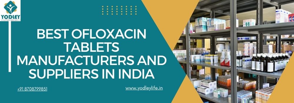 Best Ofloxacin Tablets Manufacturers and Suppliers in India