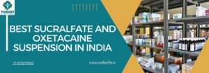 Best Sucralfate and Oxetacaine Suspension in India