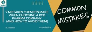 7 Mistakes Chemists Make When Choosing a PCD Pharma Company (And How to Avoid Them)