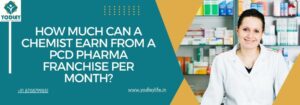 How Much Can a Chemist Earn from a PCD Pharma Franchise Per Month